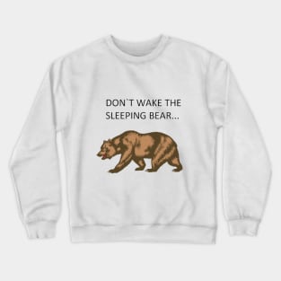 don`t wake the sleeping bear Crewneck Sweatshirt